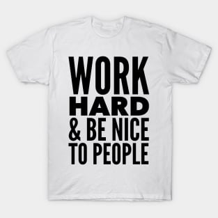 Work Hard & Be Nice To People T-Shirt
